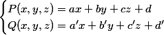 \begin{cases}P(x,y,z)=ax+by+cz+d \\ Q(x,y,z)=a'x+b'y+c'z+d' \end{cases}